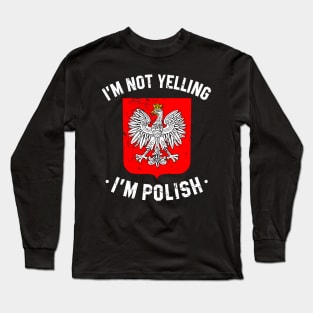 im not yelling i'm polish - funny Poland quote Long Sleeve T-Shirt